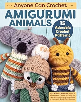 Anyone Can Crochet Amigurumi Animals By Kristi Simpson