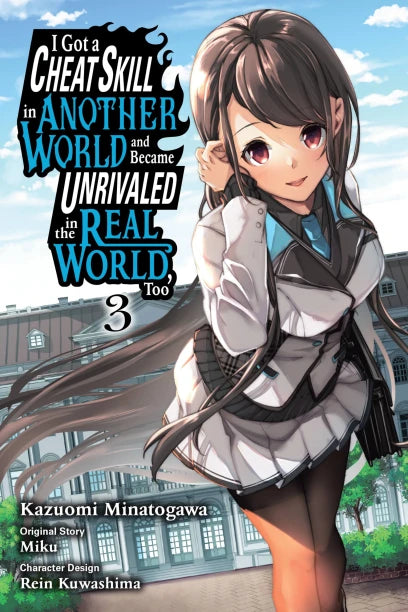 I Got a Cheat Skill in Another World and Became Unrivaled in the Real World, Too, Vol. 3