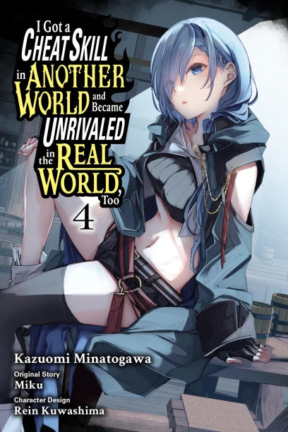 I Got a Cheat Skill in Another World and Became Unrivaled in the Real World, Too, Vol. 4