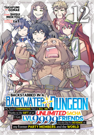 Backstabbed in a Backwater Dungeon: My Party Tried to Kill Me, But Thanks to an Infinite Gacha I Got LVL 9999 Friends and Am Out For Revenge (Manga) Vol. 12