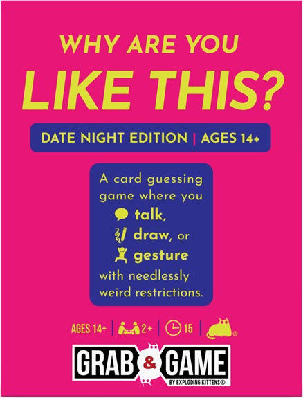 WHY ARE YOU LIKE THIS DATE VERSION GRAB & GAME