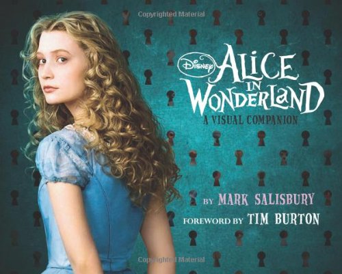 Disney: Alice in Wonderland: A Visual Companion (Featuring the motion picture directed by Tim Burton): Foreword by Tim Burton
