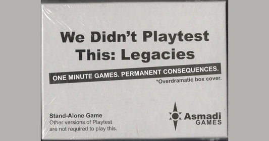 We Didn't Playtest This: Legacies