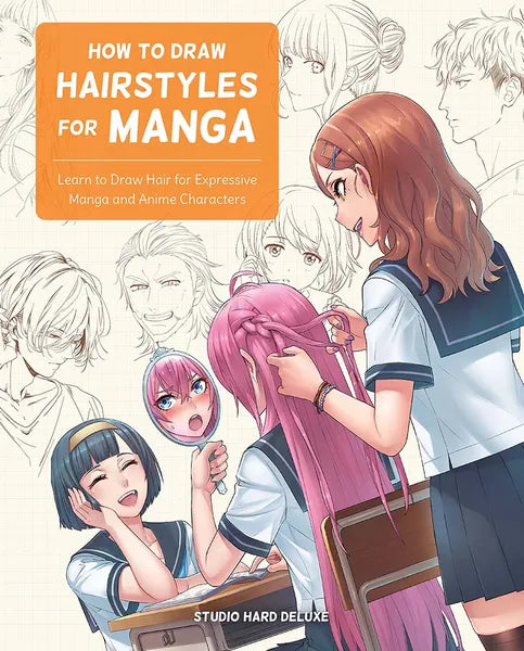 How To Draw Hairstyles For Manga: Learn To Draw Hair For Expressive Manga & Anime Characters