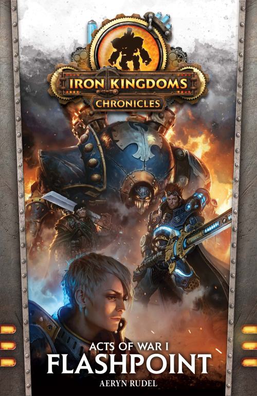 Iron Kingdoms Chronicles Flashpoint (Acts of War #1)