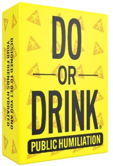 Do or Drink - PUBLIC HUMILIATION (Hydration)