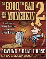 MUNCHKIN THE GOOD, THE BAD & The Munchkin 2 BEATING A DEAD HORSE